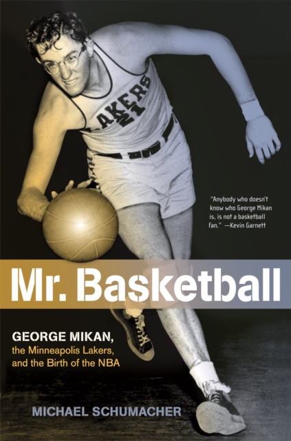 Mr. Basketball : George Mikan, the Minneapolis Lakers, and the Birth of the NBA, Paperback / softback Book