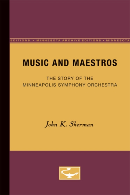 Music and Maestros : The Story of the Minneapolis Symphony Orchestra, Paperback / softback Book