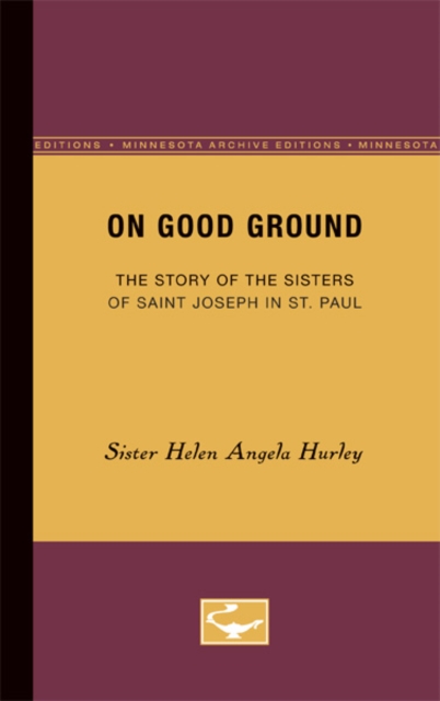 On Good Ground : The Story of the Sisters of Saint Joseph in St. Paul, Paperback / softback Book