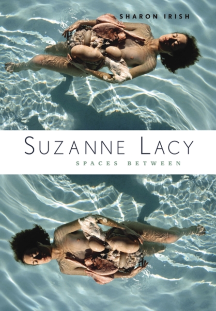 Suzanne Lacy : Spaces Between, Hardback Book