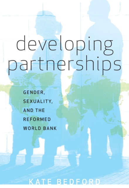 Developing Partnerships : Gender, Sexuality, and the Reformed World Bank, Hardback Book