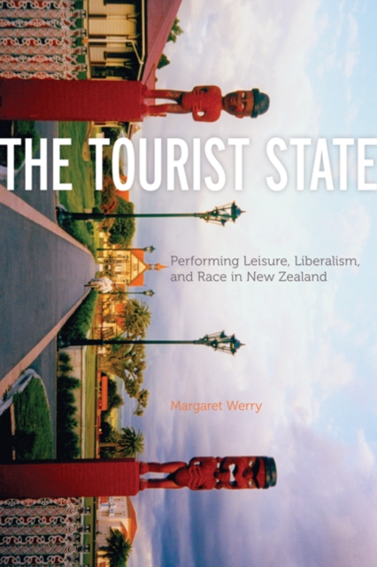 The Tourist State : Performing Leisure, Liberalism, and Race in New Zealand, Paperback / softback Book