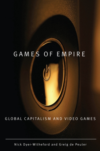 Games of Empire : Global Capitalism and Video Games, Paperback / softback Book