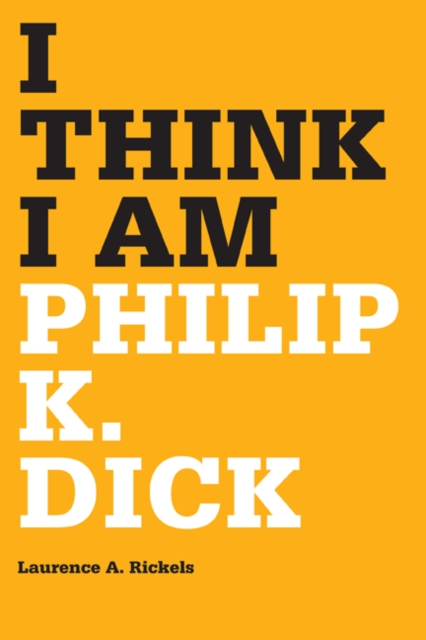 I Think I Am : Philip K. Dick, Hardback Book
