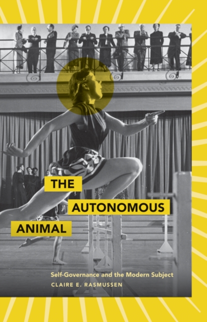 The Autonomous Animal : Self-Governance and the Modern Subject, Paperback / softback Book