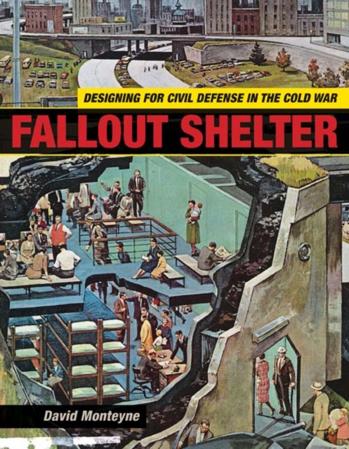 Fallout Shelter : Designing for Civil Defense in the Cold War, Hardback Book