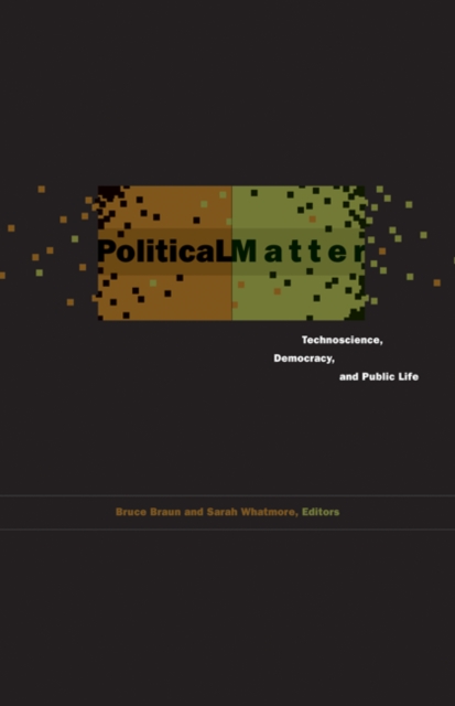 Political Matter : Technoscience, Democracy, and Public Life, Hardback Book