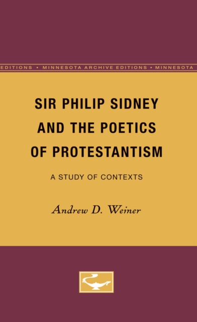 Sir Philip Sidney and the Poetics of Protestantism : A Study of Contexts, Paperback / softback Book