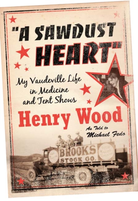 A Sawdust Heart : My Vaudeville Life in Medicine and Tent Shows, Paperback / softback Book