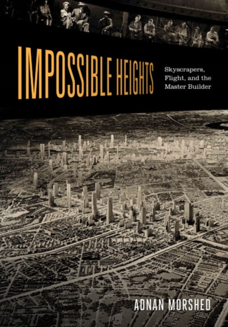Impossible Heights : Skyscrapers, Flight, and the Master Builder, Hardback Book