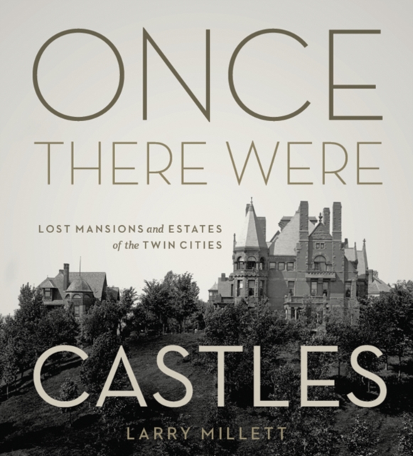 Once There Were Castles : Lost Mansions and Estates of the Twin Cities, Hardback Book