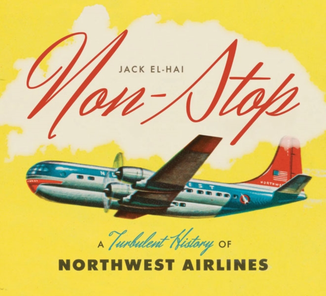 Non-Stop : A Turbulent History of Northwest Airlines, Hardback Book