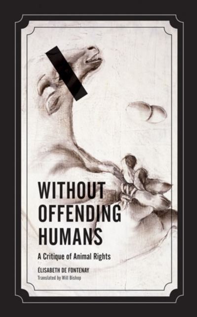 Without Offending Humans : A Critique of Animal Rights, Paperback / softback Book
