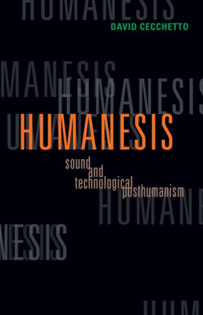 Humanesis : Sound and Technological Posthumanism, Hardback Book