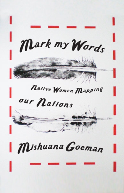 Mark My Words : Native Women Mapping Our Nations, Paperback / softback Book