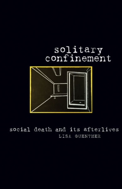 Solitary Confinement : Social Death and Its Afterlives, Hardback Book