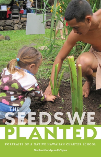 The Seeds We Planted : Portraits of a Native Hawaiian Charter School, Hardback Book