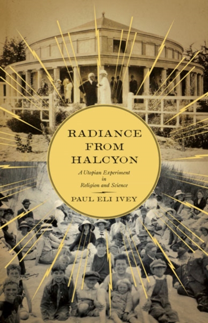 Radiance from Halcyon : A Utopian Experiment in Religion and Science, Hardback Book