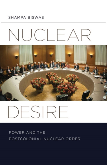 Nuclear Desire : Power and the Postcolonial Nuclear Order, Paperback / softback Book