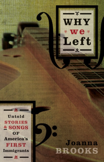 Why We Left : Untold Stories and Songs of America's First Immigrants, Hardback Book
