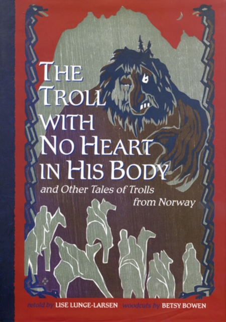 The Troll With No Heart in His Body and Other Tales of Trolls from Norway, Hardback Book
