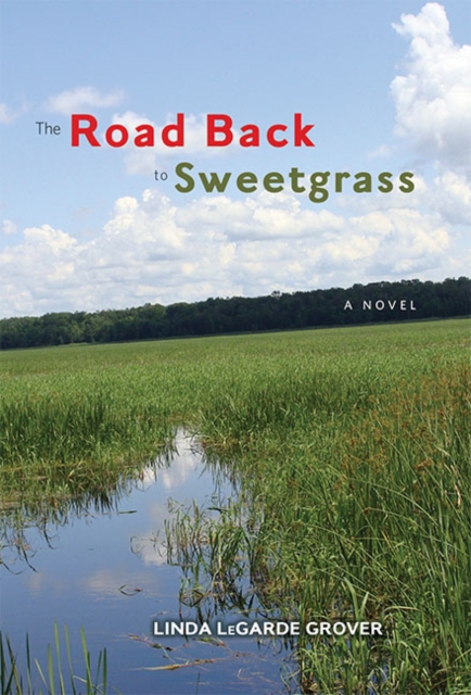 The Road Back to Sweetgrass : A Novel, Hardback Book