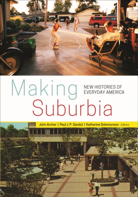 Making Suburbia : New Histories of Everyday America, Paperback / softback Book