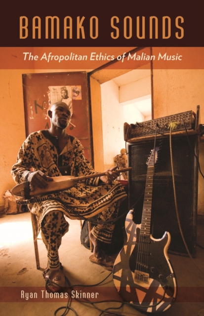 Bamako Sounds : The Afropolitan Ethics of Malian Music, Paperback / softback Book