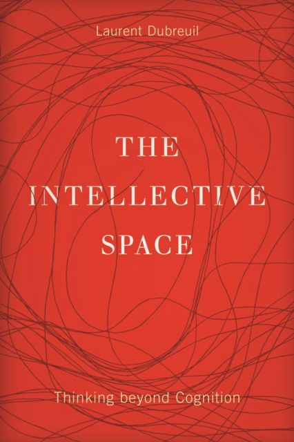 The Intellective Space : Thinking beyond Cognition, Paperback / softback Book