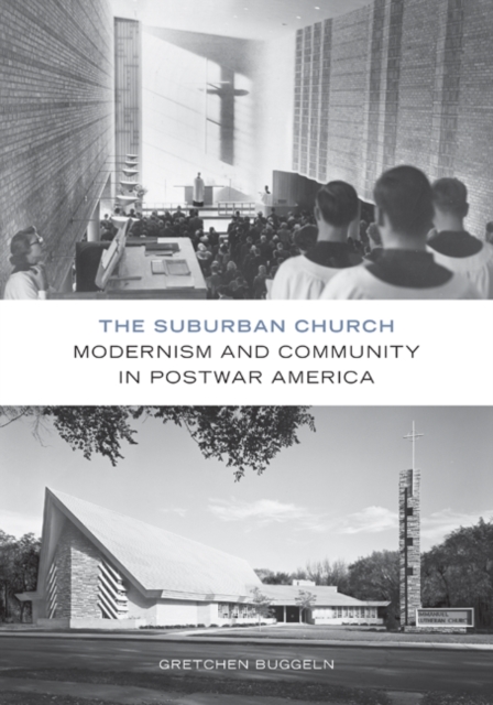 The Suburban Church : Modernism and Community in Postwar America, Paperback / softback Book