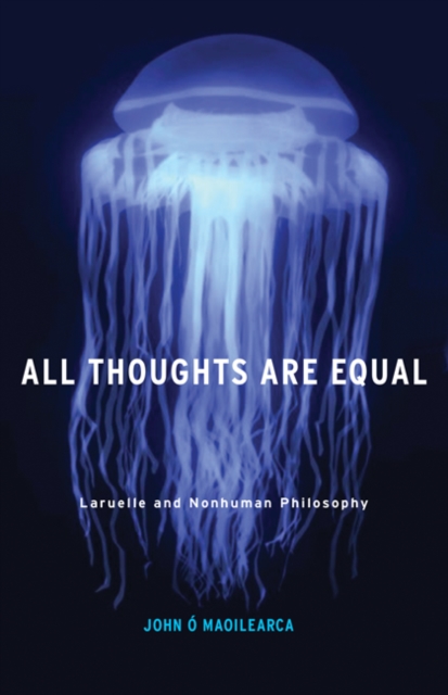 All Thoughts Are Equal : Laruelle and Nonhuman Philosophy, Hardback Book