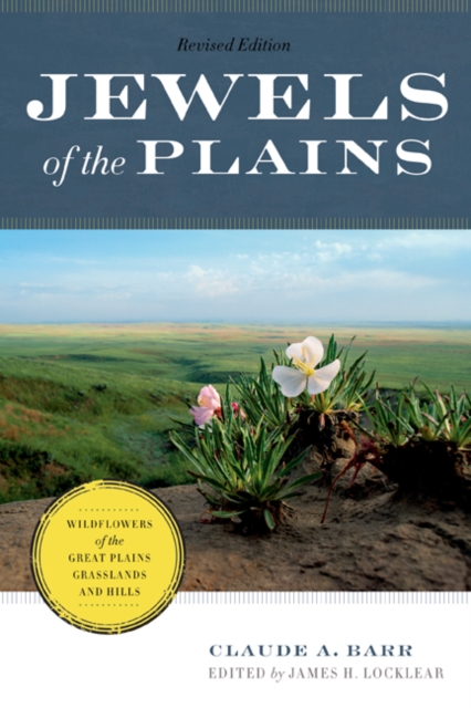 Jewels of the Plains : Wildflowers of the Great Plains Grasslands and Hills, Hardback Book