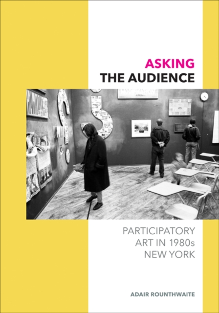 Asking the Audience : Participatory Art in 1980s New York, Hardback Book