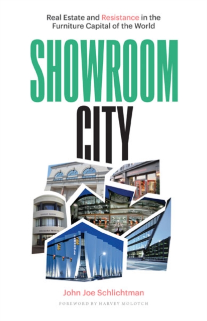 Showroom City : Real Estate and Resistance in the Furniture Capital of the World, Hardback Book