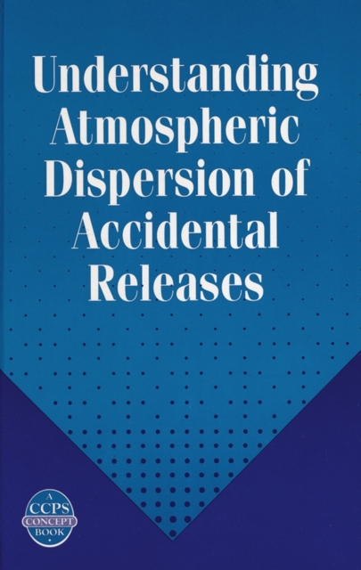 Understanding Atmospheric Dispersion of Accidental Releases, Hardback Book