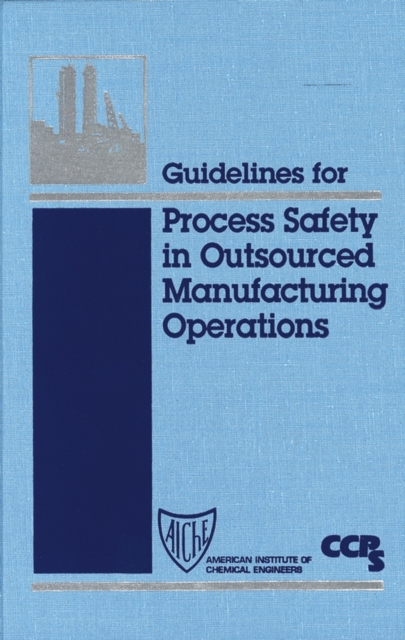 Guidelines for Process Safety in Outsourced Manufacturing Operations, Hardback Book