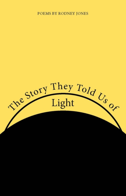 The Story They Told Us of Light : Poems, Paperback / softback Book