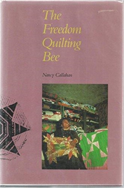 The Freedom Quilting Bee : Folk Art and the Civil Rights Movement, Hardback Book