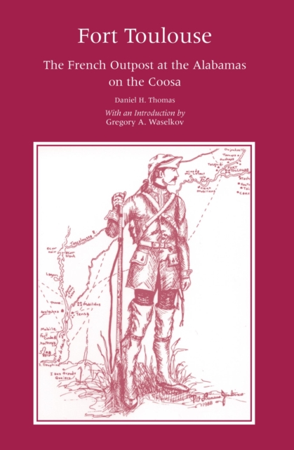 Fort Toulouse : The French Outpost at the Alabamas on the Coosa, Paperback / softback Book