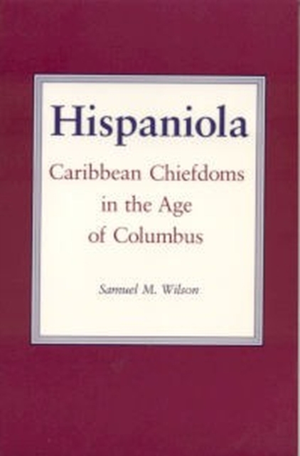 Hispaniola : Chiefdoms of the Caribbean in the Early Years of European Contact, Paperback / softback Book