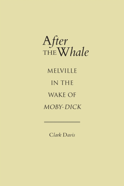 After the Whale : Melville in the Wake of ""Moby Dick, Hardback Book