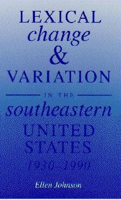 Lexical Change and Variation in the Southeastern United States, 1930-90, Paperback / softback Book