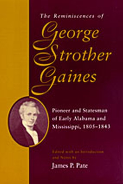 The Reminiscences of George Strother Gaines : Pioneer and Statesman of Early Alabama and Mississippi, 1805-43, Paperback / softback Book