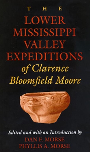 The Lower Mississippi Valley Expeditions of Clarence Bloomfield Moore, Paperback / softback Book