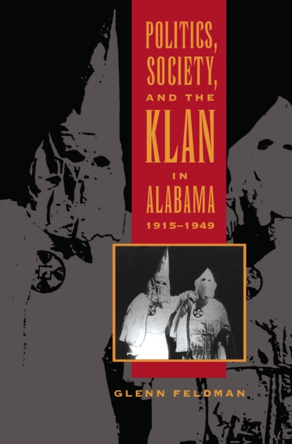Politics, Society, and the Klan in Alabama, 1915-1949, Paperback / softback Book