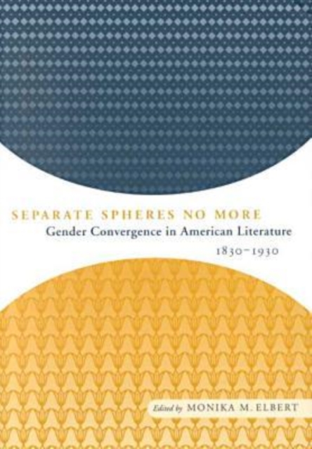 Separate Spheres No More : Gender Convergence in American Literature, 1830-1930, Hardback Book