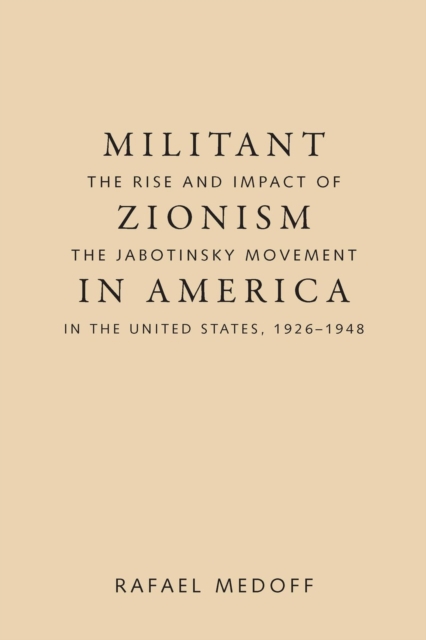Militant Zionism in America : The Rise and Impact of the Jabotinsky Movement in the United States, 1926-1948, Hardback Book