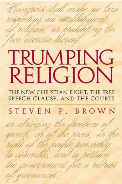 Trumping Religion : The New Christian Right, the Free Speech Clause, and the Courts, Hardback Book