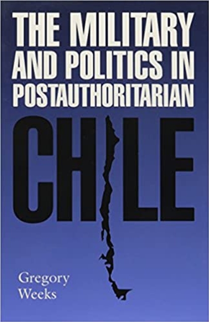 The Military and Politics in Postauthoritarian Chile, Paperback / softback Book