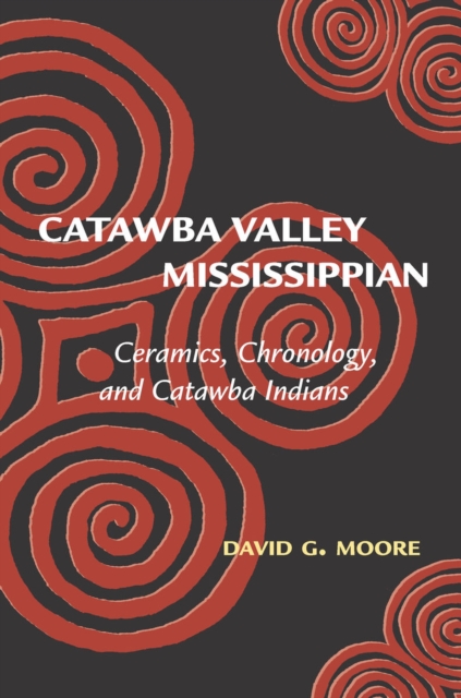 Catawba Valley Mississippian : Ceramics, Chronology, and Catawba Indians, Hardback Book